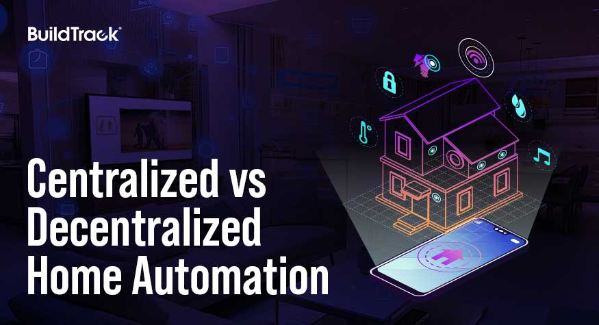 Centralized vs Decentralized Home Automation by BuildTrack, featuring a smart home with automation icons